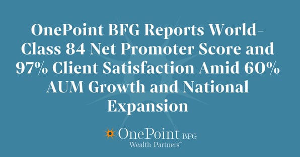 OnePoint BFG Reports World-Class 84 Net Promoter Score and 97% Client Satisfaction Amid 60% AUM Growth and National Expansion