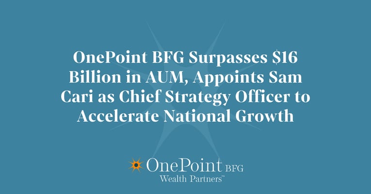 OnePoint BFG Surpasses $16 Billion in AUM, Appoints Sam Cari as Chief Strategy Officer to Accelerate National Growth