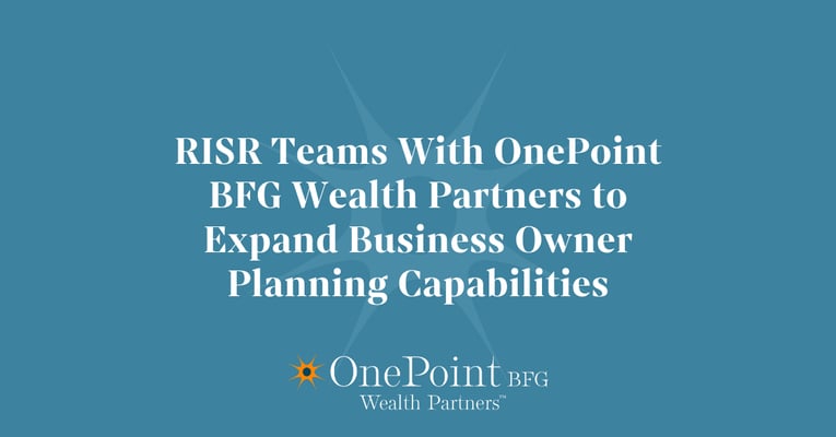 RISR Teams With OnePoint BFG Wealth Partners to Expand Business Owner Planning Capabilities