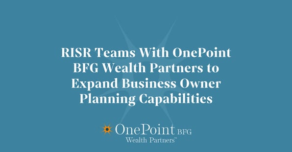 RISR Teams With OnePoint BFG Wealth Partners to Expand Business Owner Planning Capabilities
