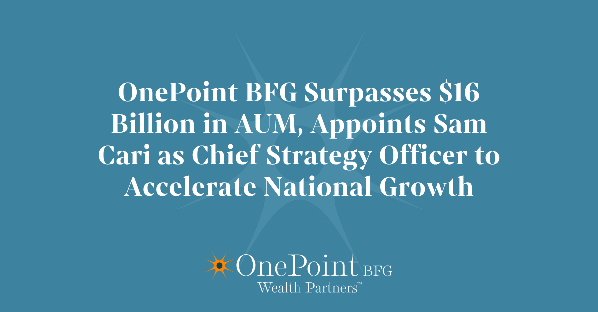 OnePoint BFG Surpasses $16 Billion in AUM, Appoints Sam Cari as Chief Strategy Officer to Accelerate National Growth