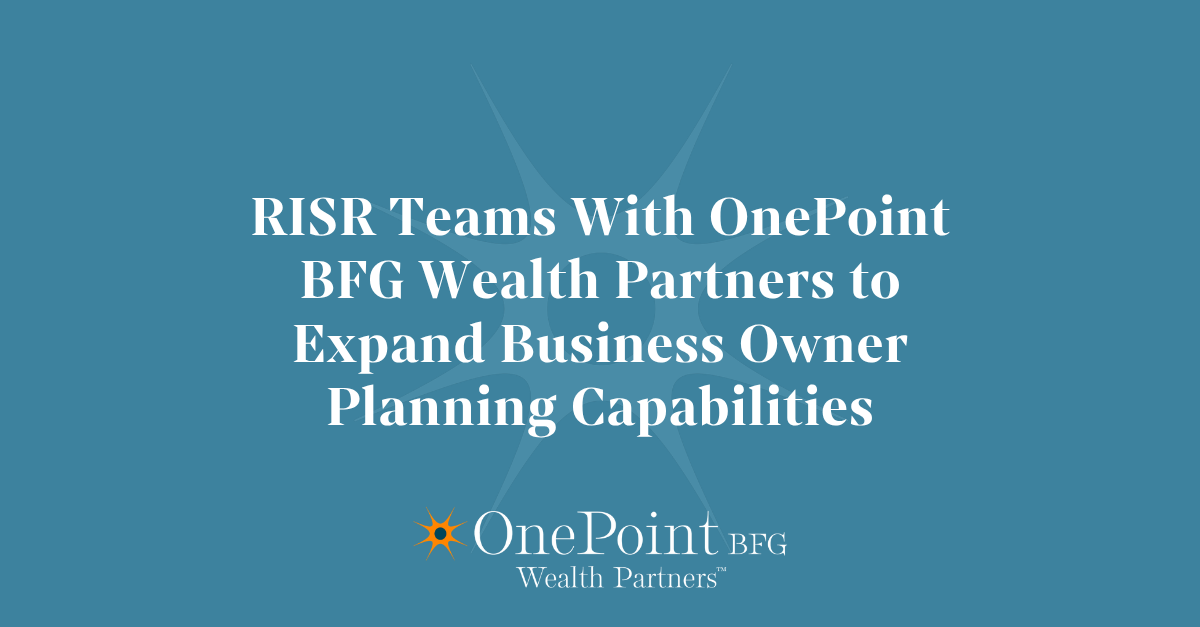 RISR Teams With OnePoint BFG Wealth Partners to Expand Business Owner Planning Capabilities